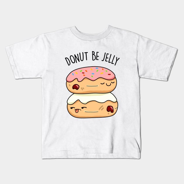 Don't Be Jelly Cute Donut Pun Kids T-Shirt by punnybone